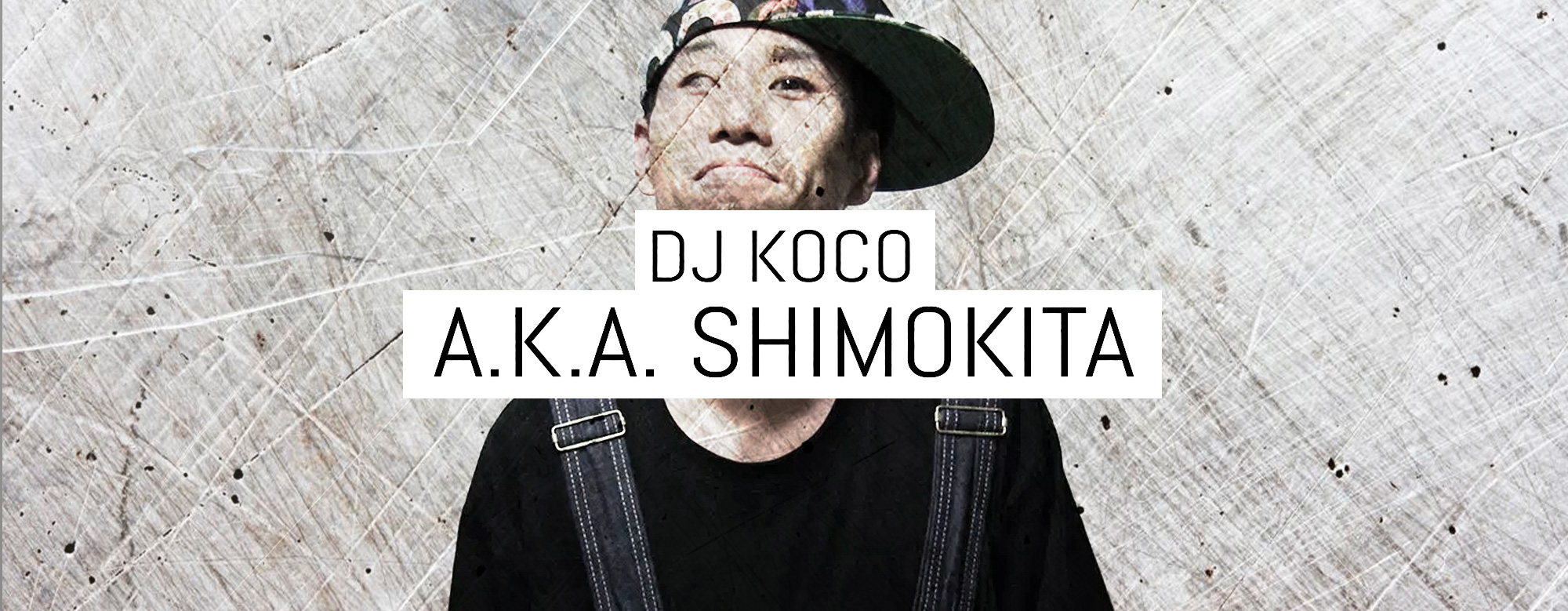 The Incredible DJ Koco A.K.A. Shimokita